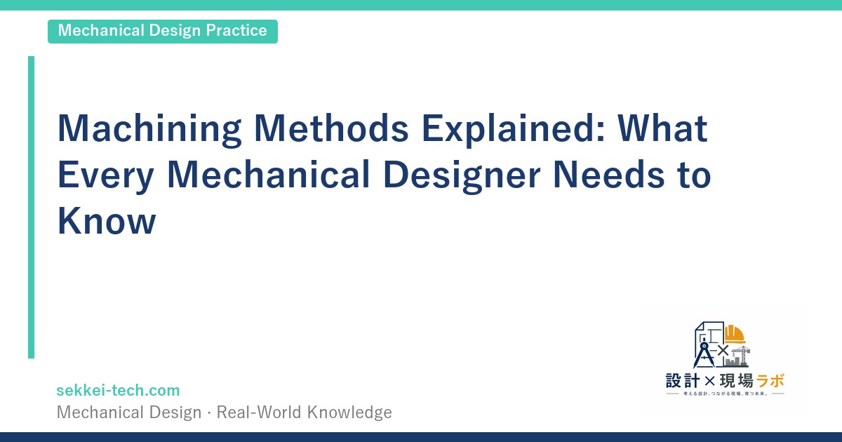 Machining Methods Explained: What Every Mechanical Designer Needs to Know